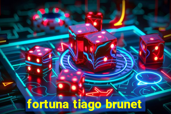 fortuna tiago brunet